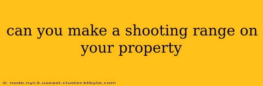 can you make a shooting range on your property