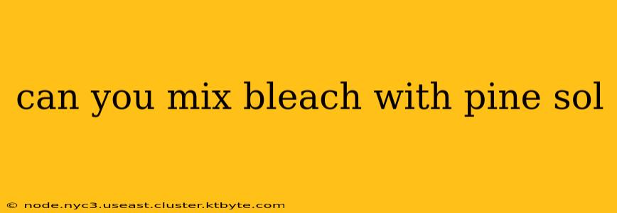 can you mix bleach with pine sol