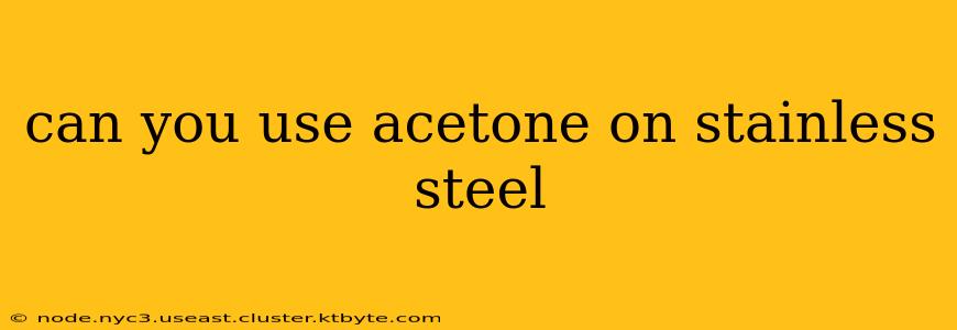 can you use acetone on stainless steel