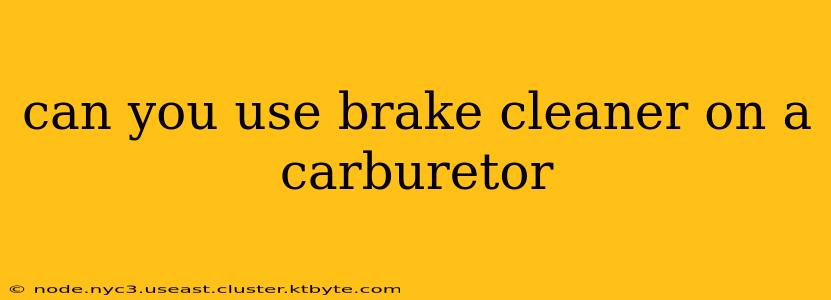 can you use brake cleaner on a carburetor