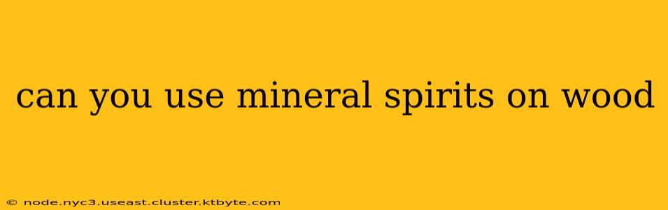 can you use mineral spirits on wood