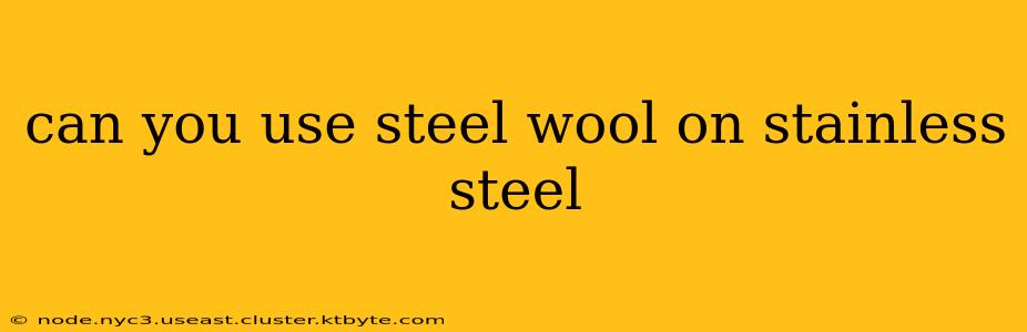 can you use steel wool on stainless steel