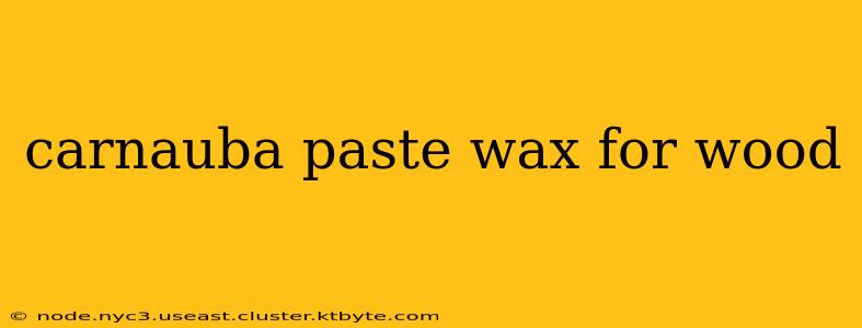 carnauba paste wax for wood