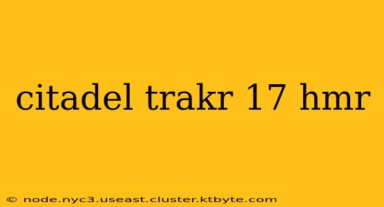 citadel trakr 17 hmr