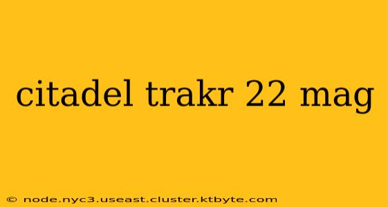 citadel trakr 22 mag