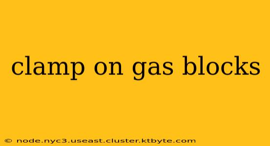 clamp on gas blocks