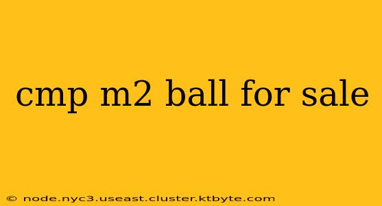 cmp m2 ball for sale