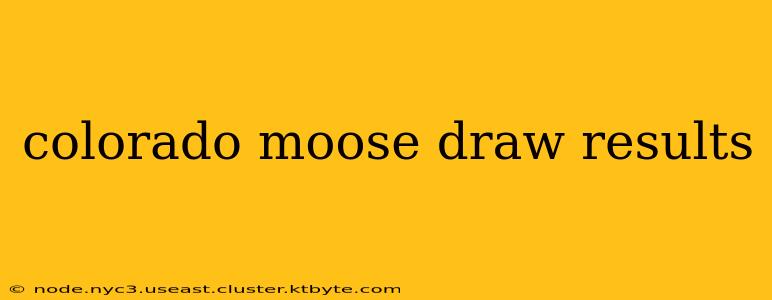 colorado moose draw results