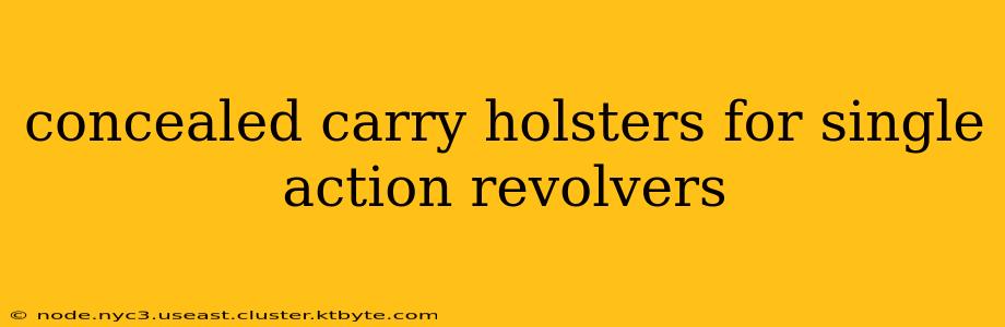 concealed carry holsters for single action revolvers