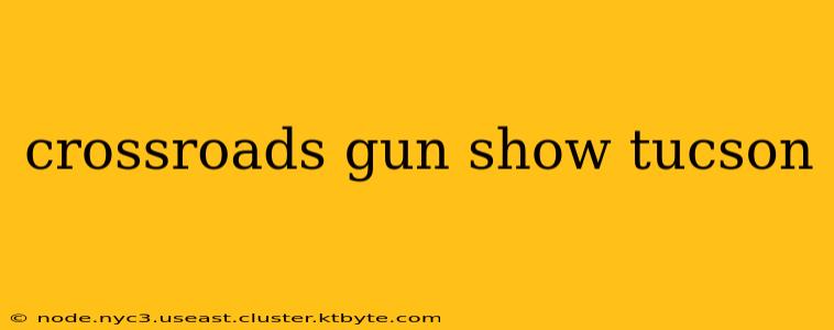 crossroads gun show tucson