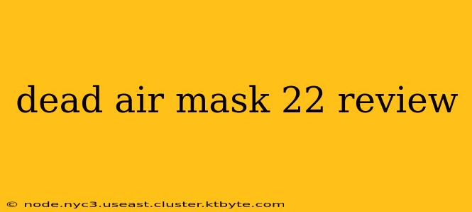 dead air mask 22 review