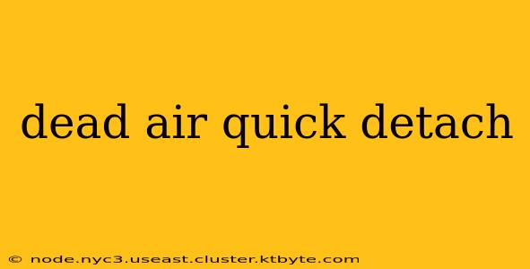 dead air quick detach