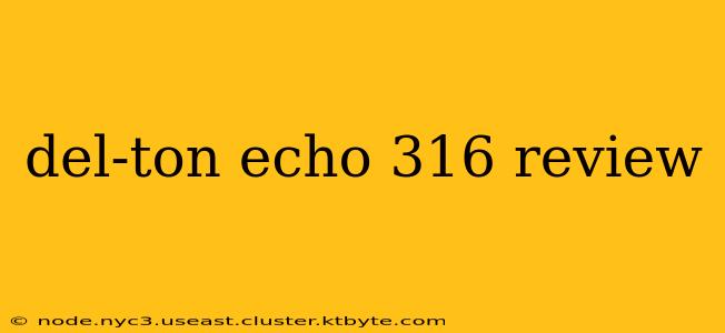 del-ton echo 316 review