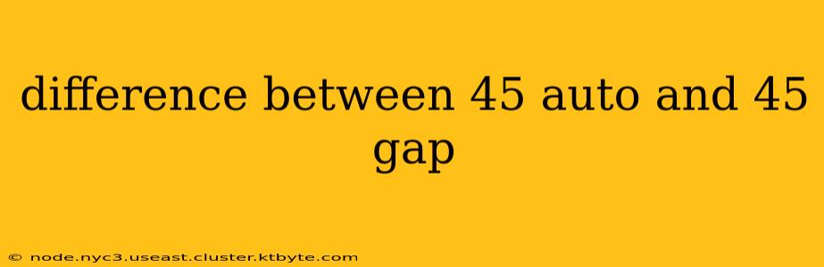 difference between 45 auto and 45 gap