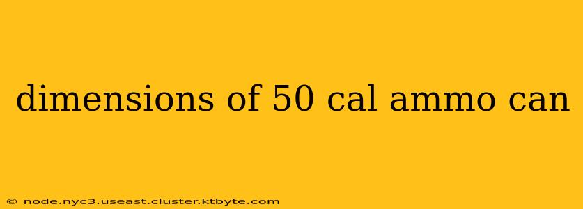 dimensions of 50 cal ammo can