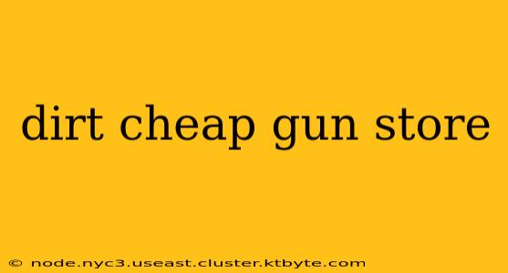 dirt cheap gun store