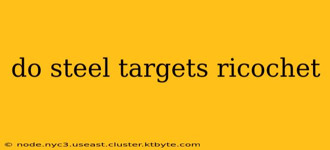 do steel targets ricochet