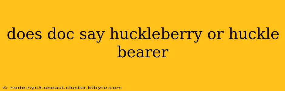 does doc say huckleberry or huckle bearer