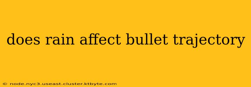 does rain affect bullet trajectory