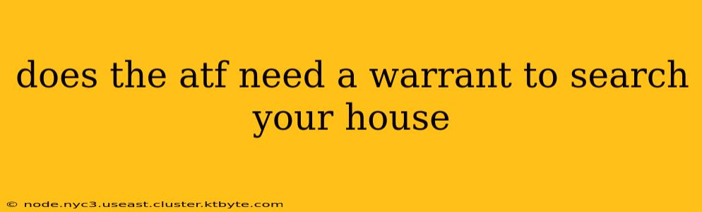 does the atf need a warrant to search your house