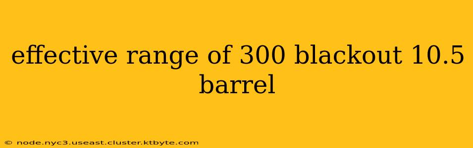 effective range of 300 blackout 10.5 barrel