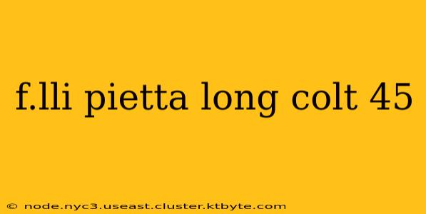 f.lli pietta long colt 45