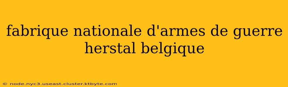 fabrique nationale d'armes de guerre herstal belgique