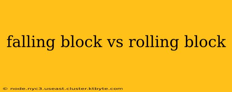 falling block vs rolling block