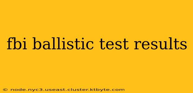 fbi ballistic test results