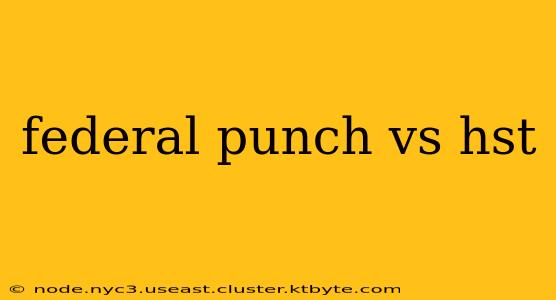 federal punch vs hst