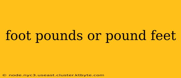 foot pounds or pound feet