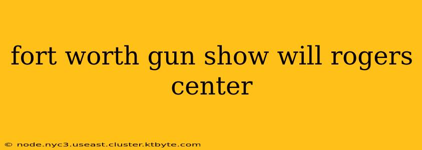 fort worth gun show will rogers center