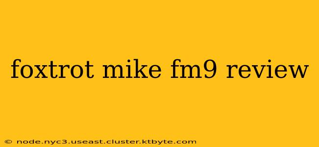 foxtrot mike fm9 review