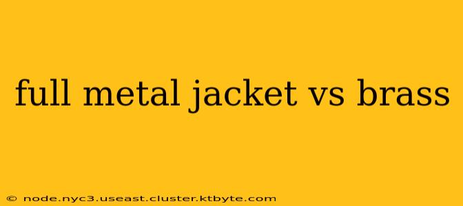 full metal jacket vs brass