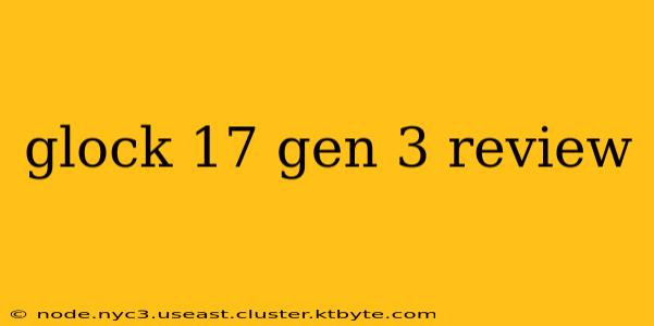 glock 17 gen 3 review