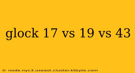 glock 17 vs 19 vs 43