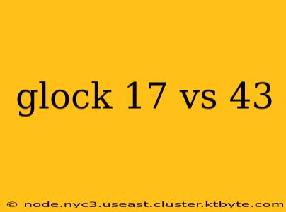 glock 17 vs 43