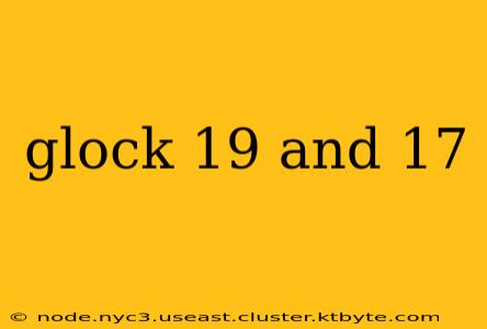 glock 19 and 17