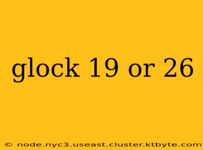 glock 19 or 26