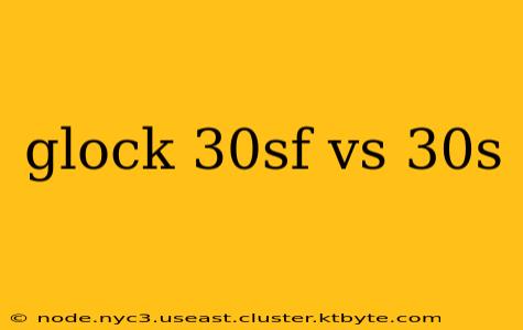 glock 30sf vs 30s