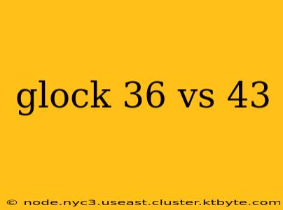 glock 36 vs 43