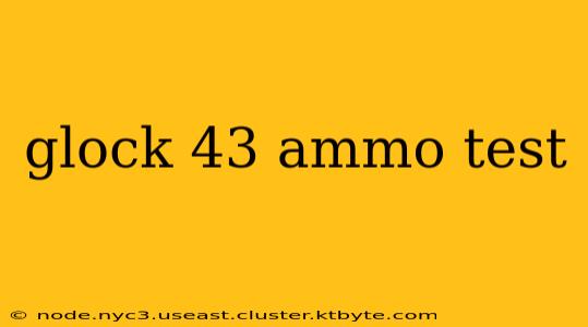 glock 43 ammo test