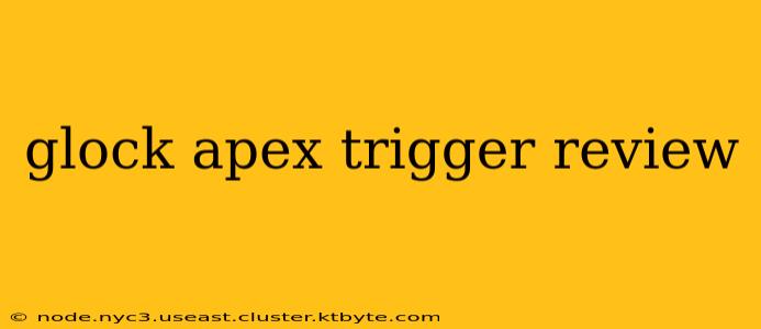 glock apex trigger review