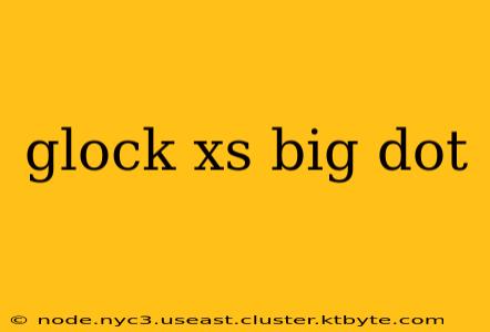 glock xs big dot