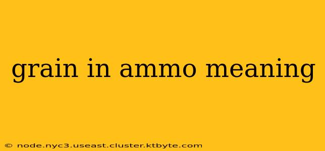 grain in ammo meaning