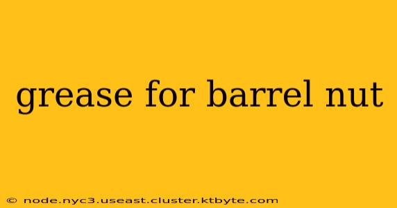 grease for barrel nut