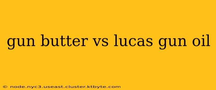 gun butter vs lucas gun oil