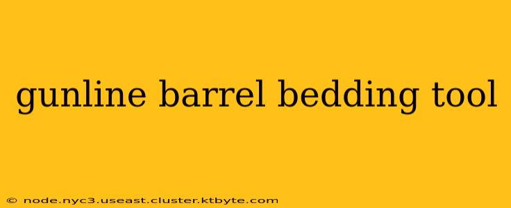 gunline barrel bedding tool