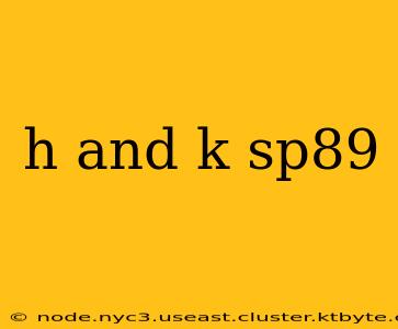 h and k sp89