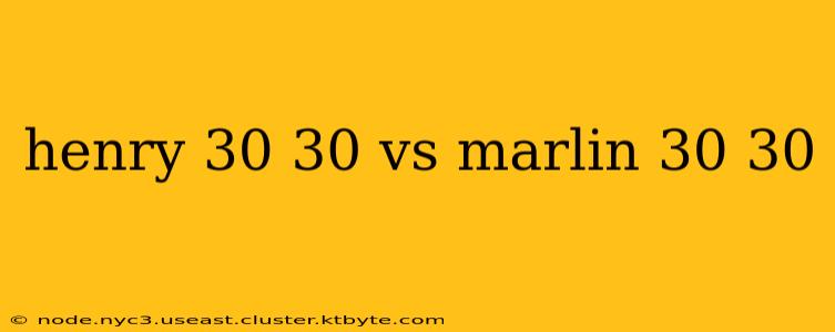 henry 30 30 vs marlin 30 30